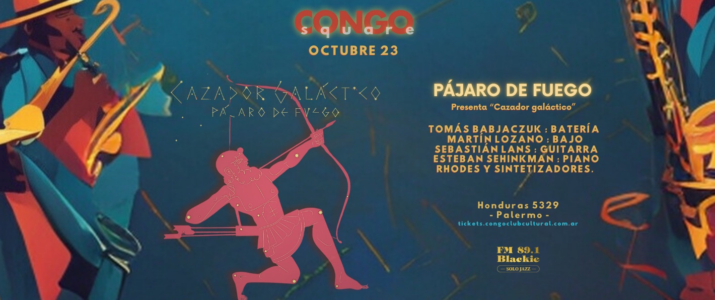 Congo Square:  PAJARO DE FUEGO presenta: Cazador galáctico